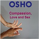 Compassion, Love and Sex by Osho